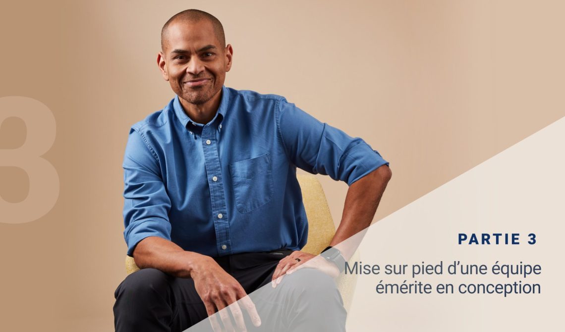 PARTIE 3: Mise sur pied d’une équipe émérite en conception